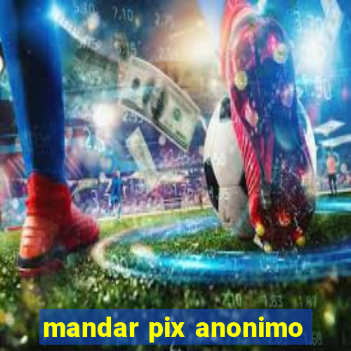 mandar pix anonimo